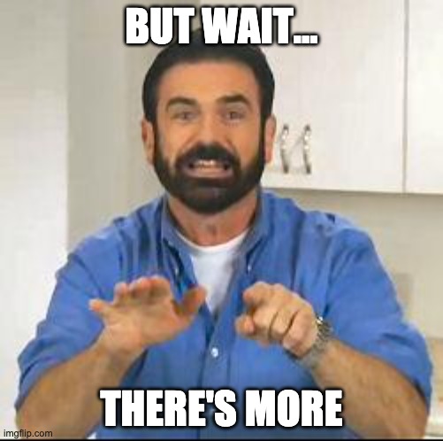 Meme of Billy Mays that says but wait there's more
