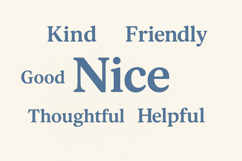 Image shows the conceptually connected words nice, good, kind, friendly, thoughtful, and helpful in blue print on ivory background.